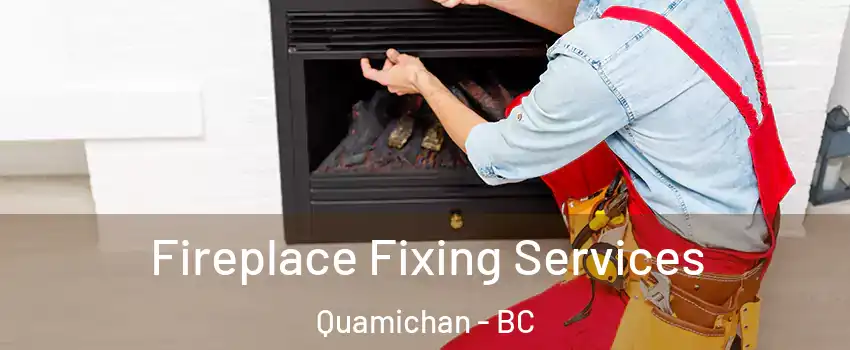  Fireplace Fixing Services Quamichan - BC