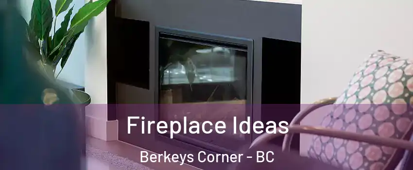  Fireplace Ideas Berkeys Corner - BC