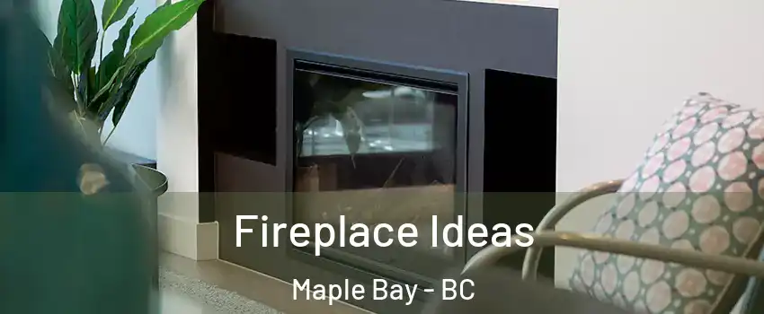  Fireplace Ideas Maple Bay - BC