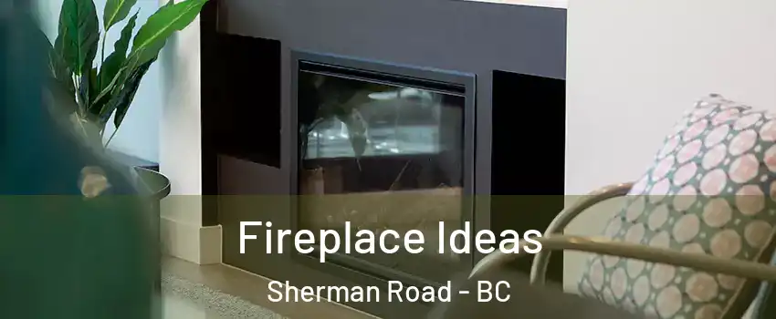  Fireplace Ideas Sherman Road - BC