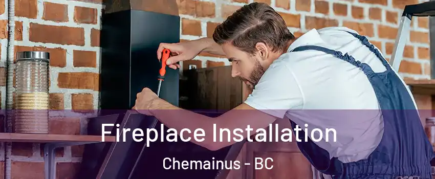  Fireplace Installation Chemainus - BC