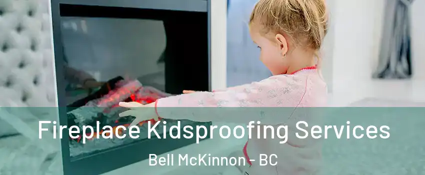  Fireplace Kidsproofing Services Bell McKinnon - BC