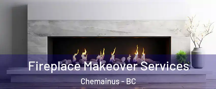  Fireplace Makeover Services Chemainus - BC
