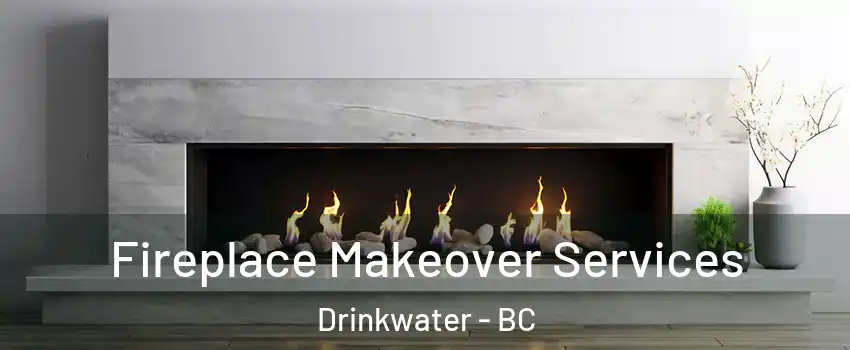  Fireplace Makeover Services Drinkwater - BC