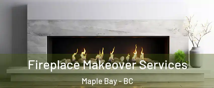  Fireplace Makeover Services Maple Bay - BC