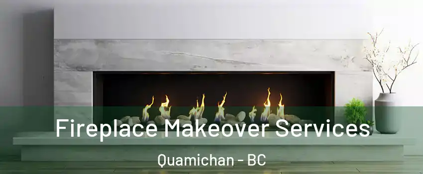  Fireplace Makeover Services Quamichan - BC