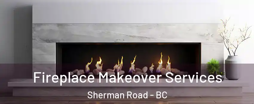  Fireplace Makeover Services Sherman Road - BC