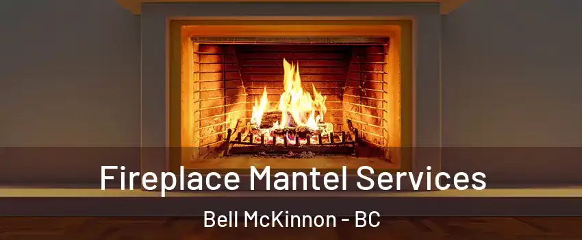  Fireplace Mantel Services Bell McKinnon - BC