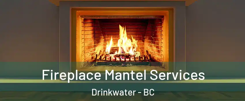  Fireplace Mantel Services Drinkwater - BC
