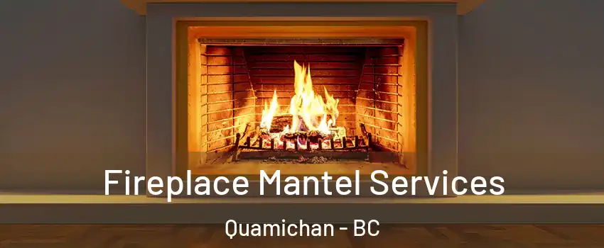  Fireplace Mantel Services Quamichan - BC