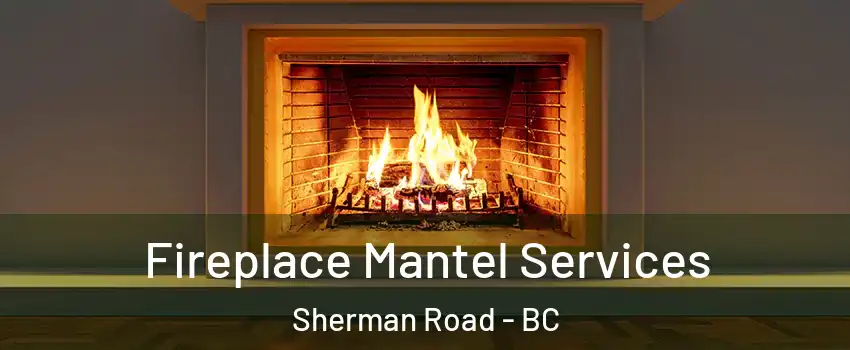 Fireplace Mantel Services Sherman Road - BC