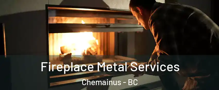  Fireplace Metal Services Chemainus - BC