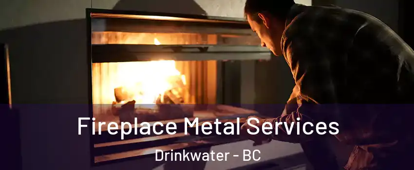  Fireplace Metal Services Drinkwater - BC