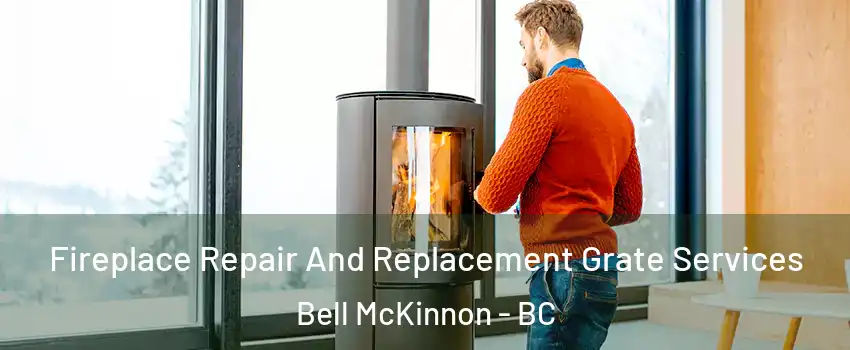  Fireplace Repair And Replacement Grate Services Bell McKinnon - BC