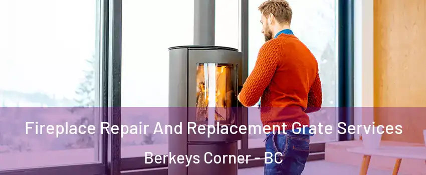  Fireplace Repair And Replacement Grate Services Berkeys Corner - BC