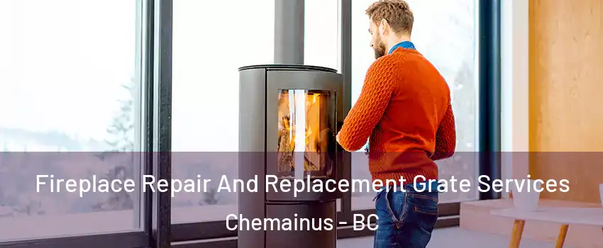 Fireplace Repair And Replacement Grate Services Chemainus - BC