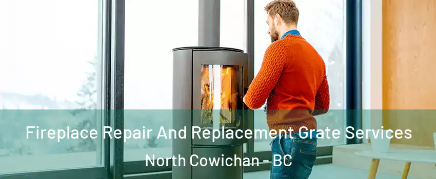  Fireplace Repair And Replacement Grate Services North Cowichan - BC
