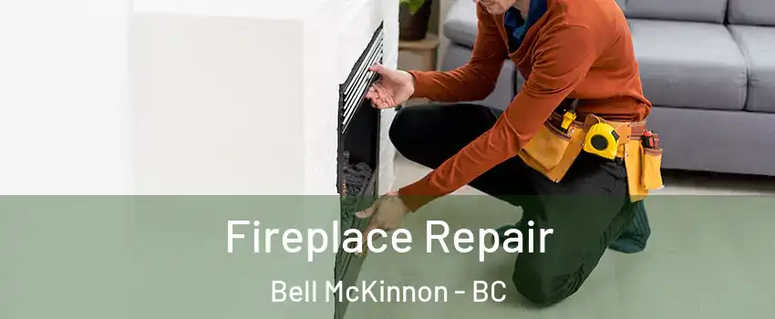  Fireplace Repair Bell McKinnon - BC