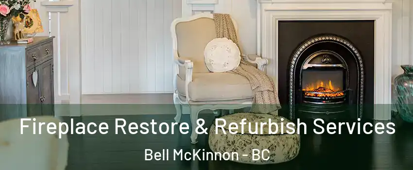  Fireplace Restore & Refurbish Services Bell McKinnon - BC