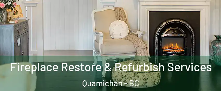  Fireplace Restore & Refurbish Services Quamichan - BC
