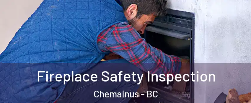  Fireplace Safety Inspection Chemainus - BC