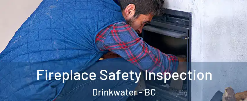  Fireplace Safety Inspection Drinkwater - BC