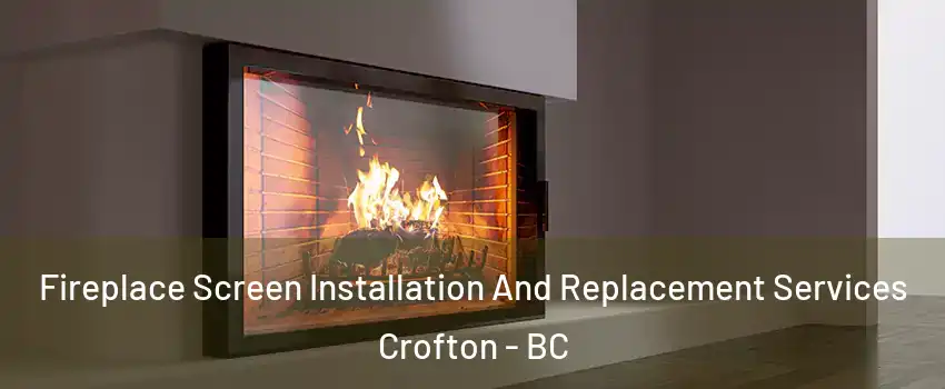  Fireplace Screen Installation And Replacement Services Crofton - BC
