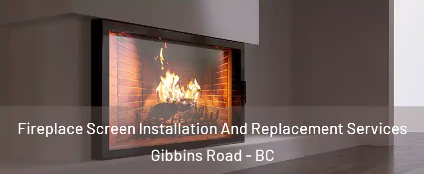  Fireplace Screen Installation And Replacement Services Gibbins Road - BC
