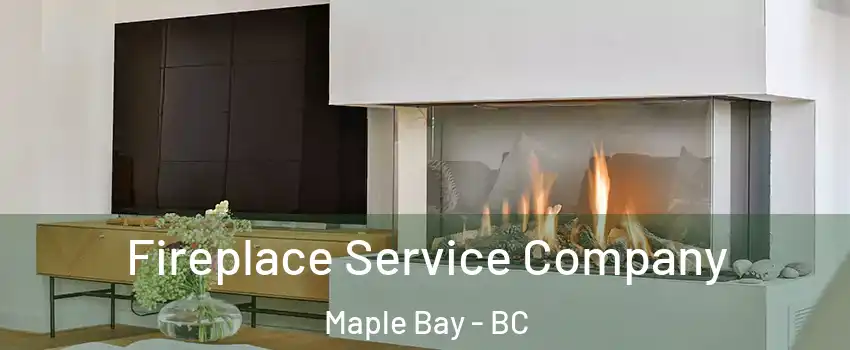  Fireplace Service Company Maple Bay - BC