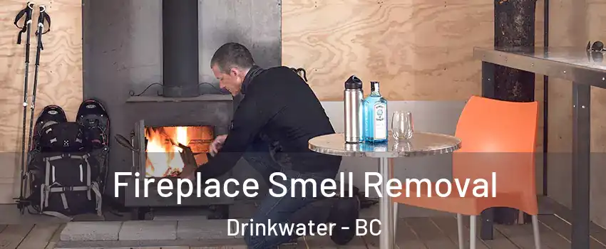  Fireplace Smell Removal Drinkwater - BC