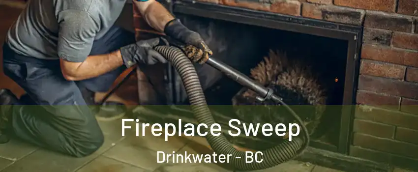  Fireplace Sweep Drinkwater - BC
