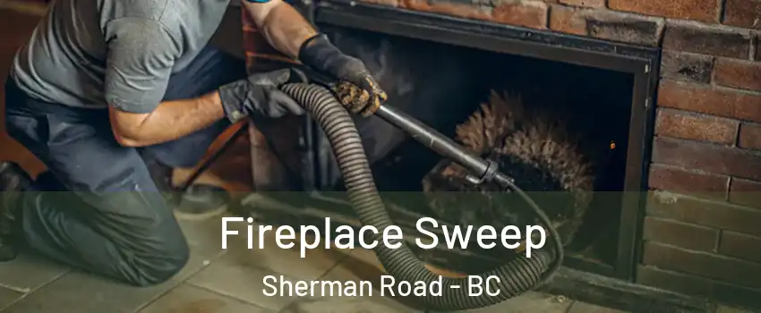  Fireplace Sweep Sherman Road - BC