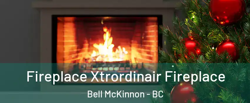  Fireplace Xtrordinair Fireplace Bell McKinnon - BC