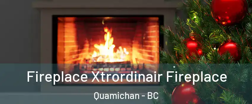  Fireplace Xtrordinair Fireplace Quamichan - BC