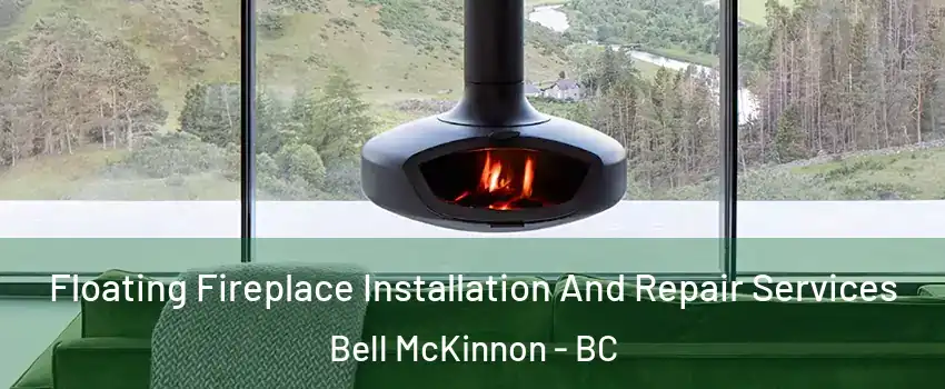  Floating Fireplace Installation And Repair Services Bell McKinnon - BC