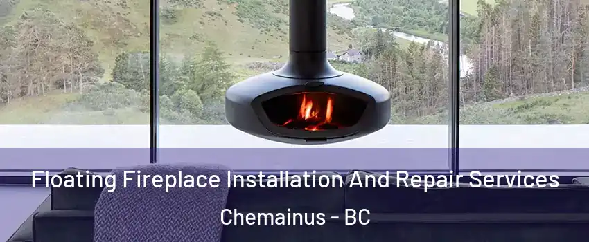  Floating Fireplace Installation And Repair Services Chemainus - BC