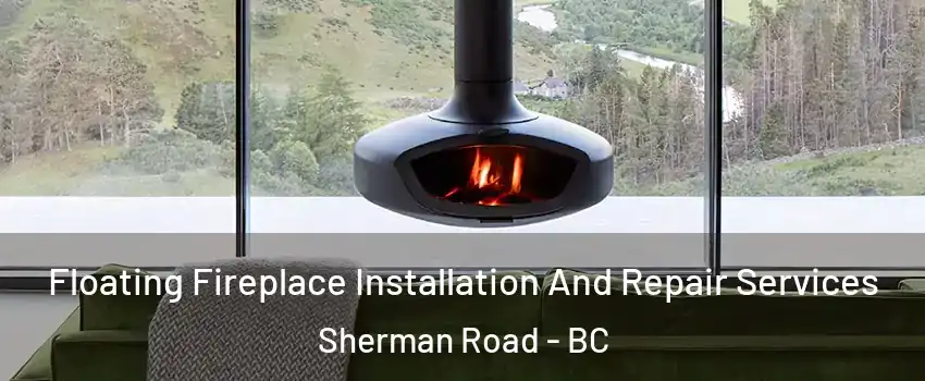  Floating Fireplace Installation And Repair Services Sherman Road - BC