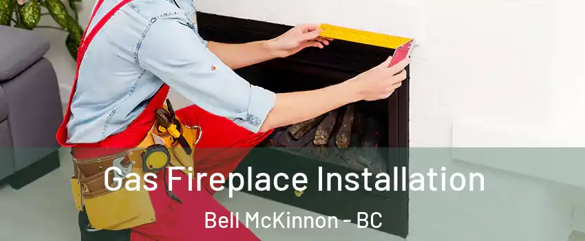  Gas Fireplace Installation Bell McKinnon - BC