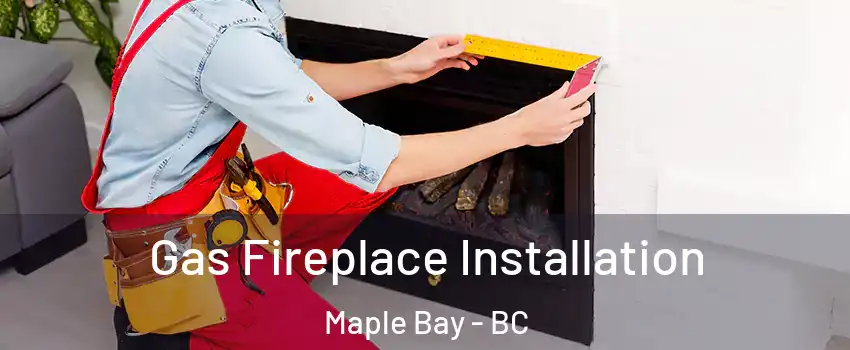  Gas Fireplace Installation Maple Bay - BC