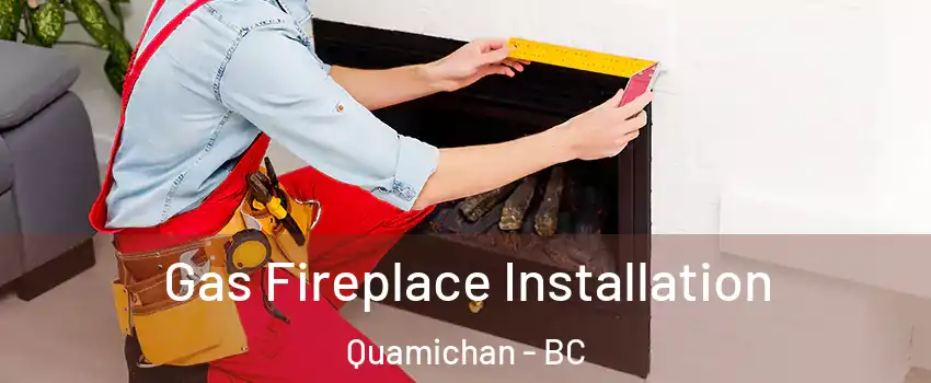  Gas Fireplace Installation Quamichan - BC