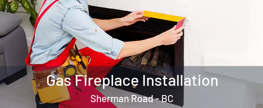  Gas Fireplace Installation Sherman Road - BC