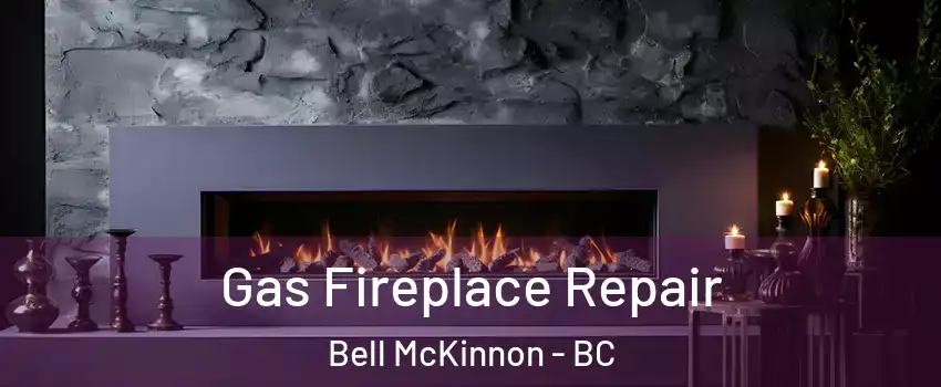  Gas Fireplace Repair Bell McKinnon - BC