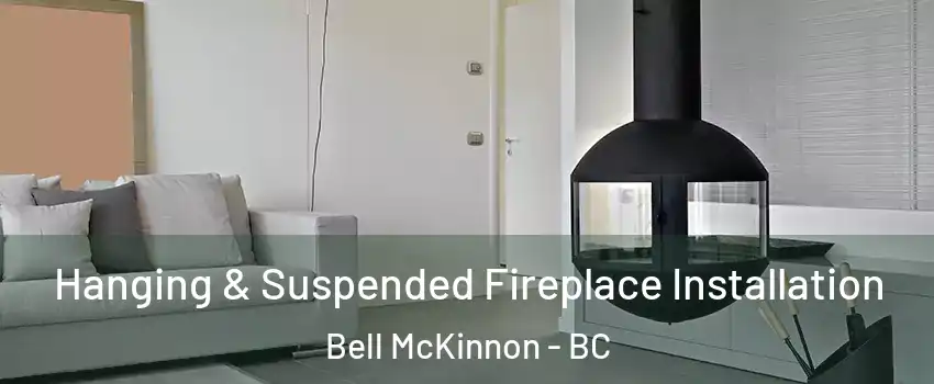  Hanging & Suspended Fireplace Installation Bell McKinnon - BC