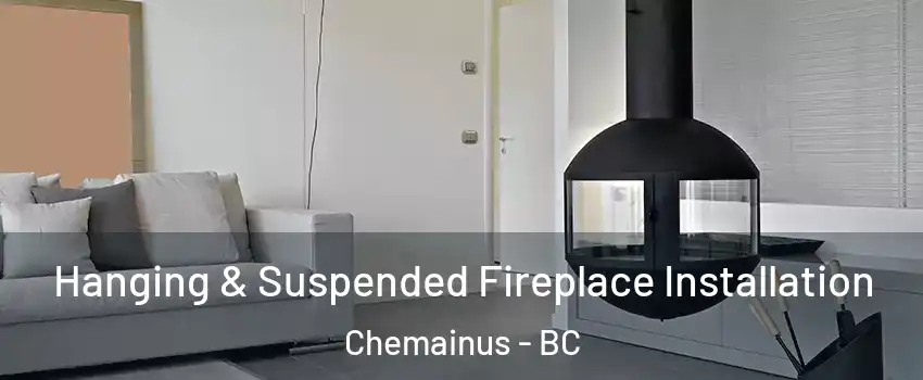  Hanging & Suspended Fireplace Installation Chemainus - BC