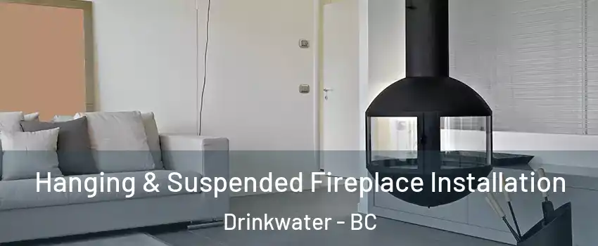  Hanging & Suspended Fireplace Installation Drinkwater - BC