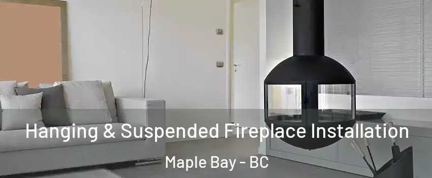 Hanging & Suspended Fireplace Installation Maple Bay - BC