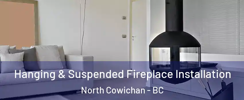  Hanging & Suspended Fireplace Installation North Cowichan - BC