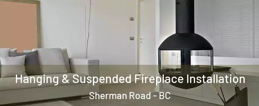  Hanging & Suspended Fireplace Installation Sherman Road - BC