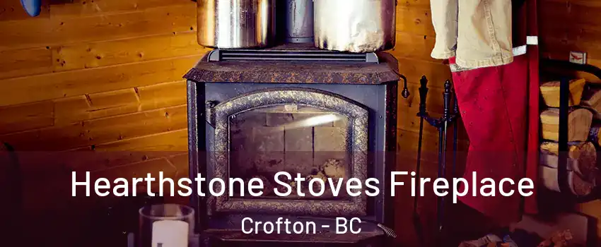  Hearthstone Stoves Fireplace Crofton - BC