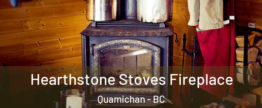  Hearthstone Stoves Fireplace Quamichan - BC